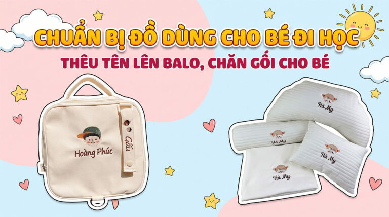 Chuẩn bị đồ dùng cho bé đi học | Thêu tên lên balo, chăn gối cho bé
